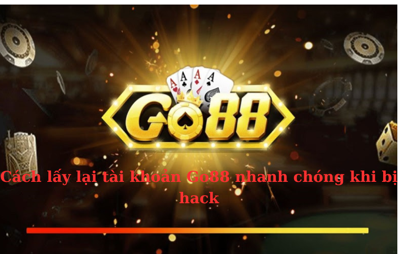 Cách Lấy Lại Tài Khoản Go88 Nhanh Chóng Khi Bị Hack